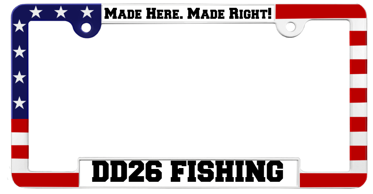 DD26 Fishing "MADE HERE. MADE RIGHT" Patriotic Metal License Plate Frame